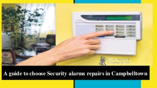 A guide to choose Security alarms repairs in Campbelltown
 