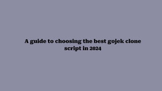 A guide to choosing the best gojek clone
script in 2024
 