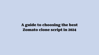 A guide to choosing the best
Zomato clone script in 2024
 