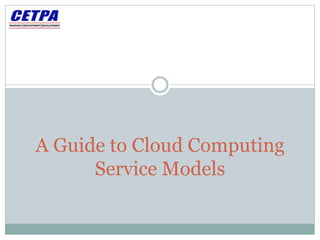 A Guide to Cloud Computing
Service Models
 