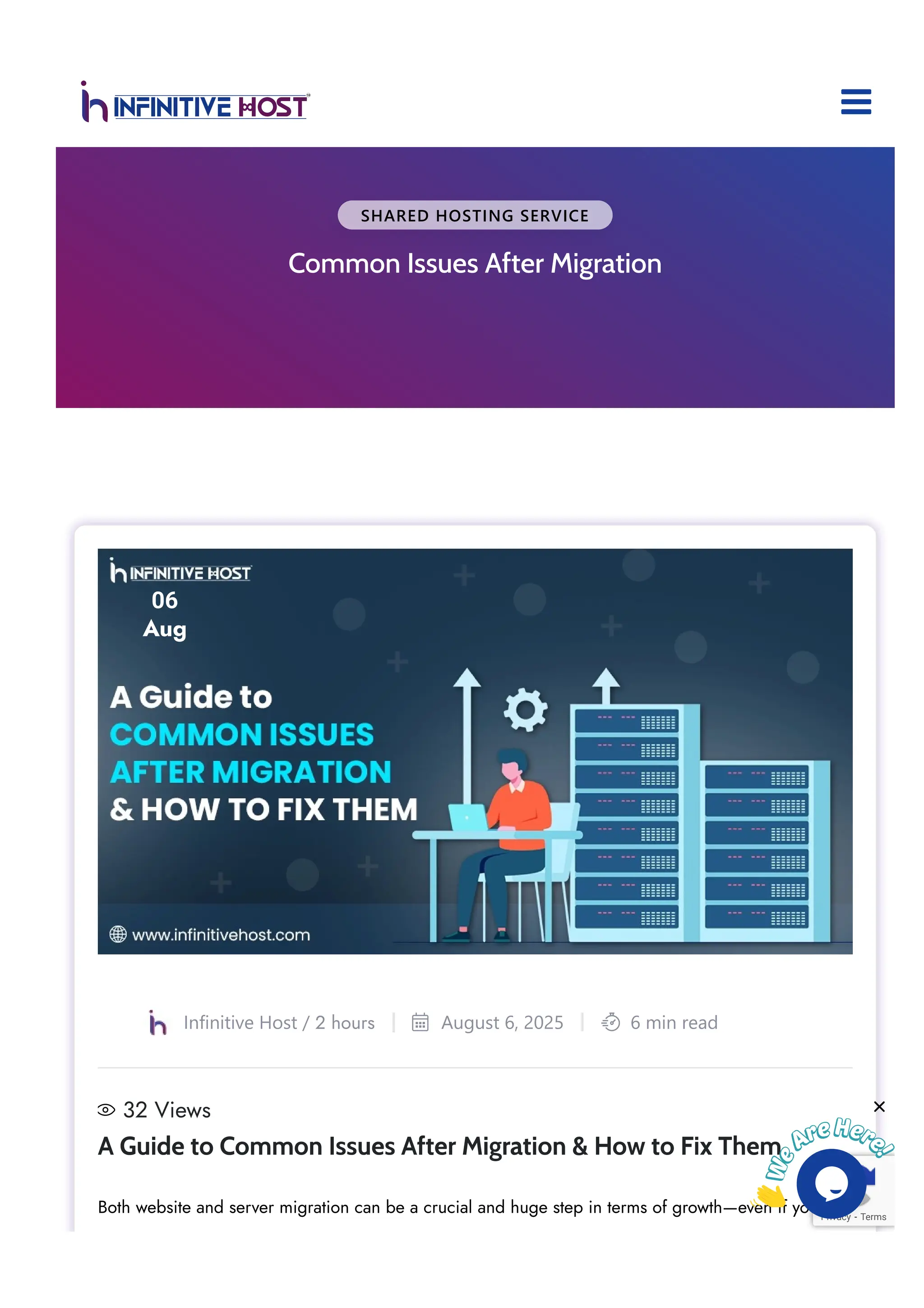 SHARED HOSTING SERVICE
Common Issues After Migration
06
Aug
32 Views
Infinitive Host / 2 hours August 6, 2025
 6 min read

A Guide to Common Issues After Migration & How to Fix Them
Both website and server migration can be a crucial and huge step in terms of growth—even if you are
Privacy - Terms


 