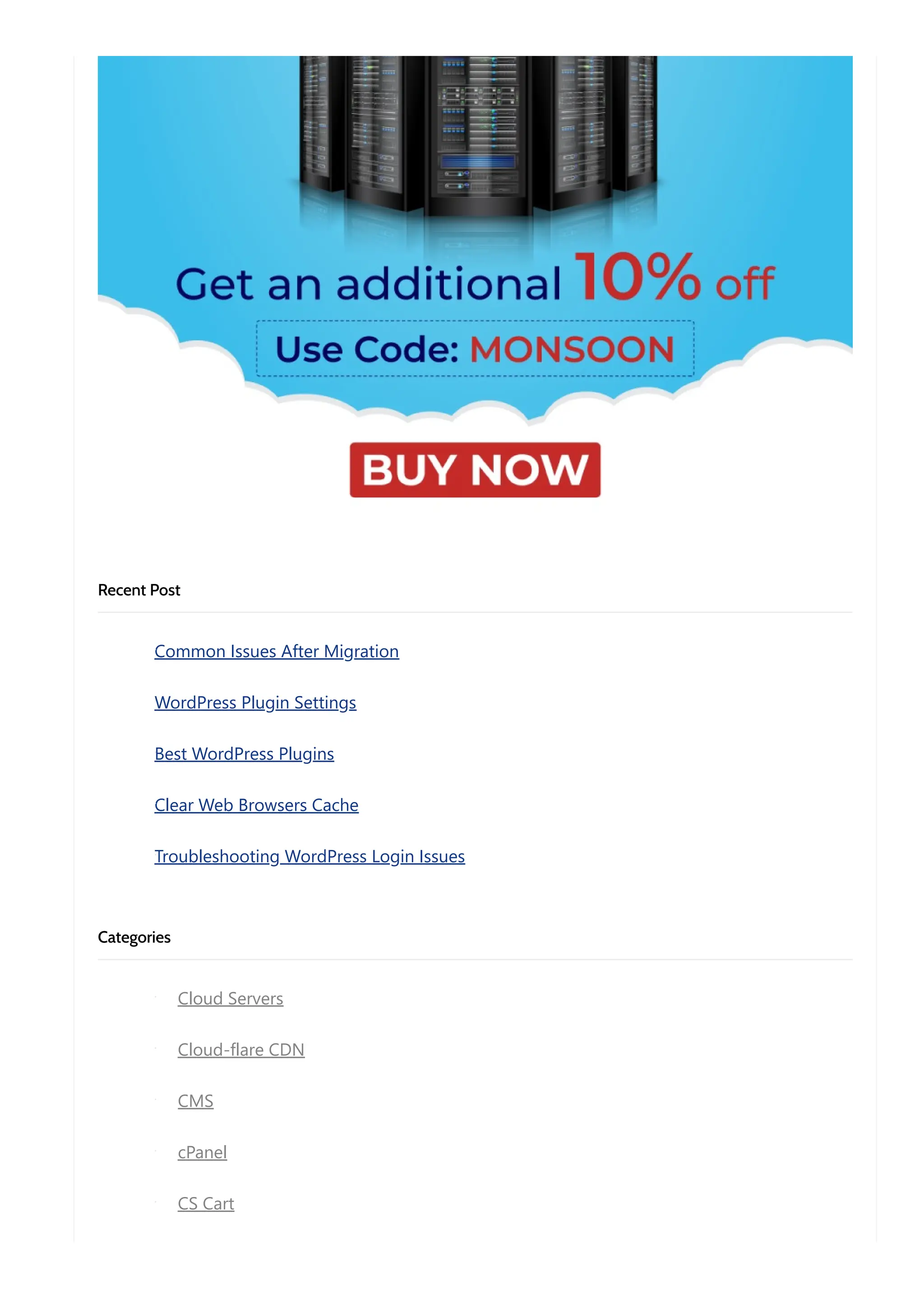 Recent Post
Common Issues After Migration
WordPress Plugin Settings
Best WordPress Plugins
Clear Web Browsers Cache
Troubleshooting WordPress Login Issues
Categories
Cloud Servers
Cloud-flare CDN
CMS
cPanel
CS Cart
 