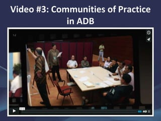 Video #3: Communities of Practice
in ADB
 