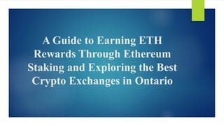 A Guide to Earning ETH
Rewards Through Ethereum
Staking and Exploring the Best
Crypto Exchanges in Ontario
 