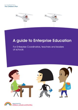 A guide to Enterprise Education
For Enterprise Coordinators, teachers and leaders
at schools
 