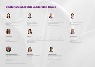Dentons Global ESG Leadership Group
Ipshita Chaturvedi
Partner, Environment and Natural
Resources Law
Singapore
ipshita.chaturvedi@dentons.com
Andrew Cheung
Partner, Compliance &
Regulatory Investigations
Dubai
andrew.cheung@dentons.com
Matthew Clark
Shareholder and Co-Leader, Corporate
National Practice Group
US
matthew.clark@dentons.com
Purvis Ghani
Partner, Labour & Employment
UK
purvis.ghani@dentons.com
Daniela Jaimes
Partner, Corporate/commercial, Banking
& Finance
Venezuela
daniela.jaimes@dentons.com
Gail Lione
Prior to joining Dentons, Gail served as General Counsel of three companies in three different
industries: global marketing /manufacturing; publishing, printing and digital imaging; and insurance
banking and financial services. Gail is also a Fellow of the ESG Center of The Conference Board.
Senior Counsel, US
gail.lione@dentons.com
Alex MacWilliam
Partner, Canada Leader for
Global Environment and Natural
Resources group
Canada
alex.macwilliam@dentons.com
Sivakumaren Mardemootoo
Partner, Banking, Corporate Finance
and Commercial
Mauritius
sivakumaren.mardemootoo
@dentons.com
Nicky McIndoe
Partner, Environment and Planning
New Zealand
nicky.mcindoe@dentons.com
José Ignacio Morán
Partner, LAC leader for the global
Environment and Natural Resources
Group Chile
joseignacio.moran@dentons.com
28 • A Guide to ESG Standards & Frameworks
 