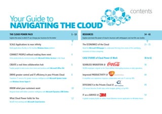 A Conversation about Change
                 Every business has unique and dynamic needs. I am sure yours is no different. Being constantly connected yet
                 maintaining security, increasing productivity and agility, reducing capital expenses – the demands from IT are
                 changing. Now, it’s not just about doing the same things in a new way but about a new way of doing new things.
                 A recent Gartner poll found that by 2012, 80% of Fortune 1000 enterprises will be using some form of cloud or off-
                 premises computing services, and 20% of businesses will own no IT assets. We believe that the answer is in the cloud;
                 and it’s going to change the way you do business.
                 Consider how fast we have shifted online as users – to store data, connect with friends and using apps on our personal
                 mobile devices. Your workplace undoubtedly stands to gain by integrating with this ‘consumerisation’.
                 With the most comprehensive IT solutions of the cloud on earth, we now bring you the power to take control of this
   we believe    change - develop and host applications with infinite scalability (Windows Azure), stay secure with your private cloud
      that the   (Windows Server Hyper-V), enable productivity and real-time collaboration (Office 365) and get better customer
  answer is in   connection (Microsoft Dynamics CRM Online). With investments worth US $2.3 billion in cloud infrastructure, over
                 30,000 dedicated engineers and more than 9000 Microsoft Partners, the Microsoft cloud is Enterprise-ready.
    the cloud;
and it’s going   I invite you to explore more of the cloud to experience the benefits of the change that the cloud brings - being ready
to change the    for anything, but paying only for actual results; being able to scale as high or low as you want; save energy, space and
  way you do     yet be omnipresent.
     business.   As a technologist, our cloud opens up a world of choices for you. With solution-specific benefits, a whitepaper on the
                 ‘Economics of the Cloud’ and business impact studies of organisations that have moved to the Cloud, this handbook
                 will help you start a conversation of change within your organisation.
                 This is an exciting journey for any business interested in being what’s next.
                 We call it cloud power, and it’s yours for the taking.


                 Warm Regards,
                 Sanket Akerkar,
                 Managing Director,
                 Microsoft India
                 www.cloudpower.in
 