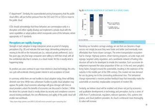 We acknowledge that Figure 23 provides a simplified view. IT for is not                      3.6 The Long View: Cloud Transition Over Time
monolithic within any of these industry segments. Each organization‘s IT opera-              As we pointed out in the introduction of this paper, it is dangerous to make
tion is segmented into workload types, such as email or ERP. Each of these has               decisions during the early stages of a disruption without a clear vision of the
a different level of sensitivity and scale, and CIO surveys reveal that preference           end state. IT leaders need to design their architecture with a long term vision in
for public cloud solutions currently varies greatly across workloads (Figure 24).            mind. We therefore need to consider how the long term forces will impact the
                                                                                             position of the bubbles on Fig. 23.

                                                                                             We expect two important shifts to take place. First, the economic benefit of
                                                                                             public cloud will grow over time. As more and more work is done on public
                                                                                             clouds, the economies of scale we described in Section 2 will kick in, and the cost
                                                                                             premium on private clouds will increase over time. Customers will increasingly
                                                                                             be able to tap into the supply-side, demand-side and multi-tenancy savings as
                                                                                             discussed previously. As shown in Fig. 27 this leads to an upward shift along the
                                                                       Fig 24: CLOUD READY   vertical axis.
                                                                       WORKLOADS (2010)
                                                                                             Fig 27: EXPECTED PREFERENCE SHIFT FOR PUBLIC AND PRIVATE CLOUD
 Source: Microsoft Survey Question 'In the next 12-24 months, please indicate if a cloud
 offering would augment on-prmise offering or completely replace it

An additional factor is that many app portfolios have been developed over the
past 15-30 years and are tightly woven together. This particularly holds true for
ERP and related custom applications at larger companies who have more sizable
application portfolios. Apps that are more isolated‘ such as CRM, collaboration,
or new custom apps may be more easily deployed in the cloud. Some of those
apps may need to be integrated back to current on-premises apps.
Before we draw final conclusions, we need to make sure we avoid the horseless
carriage syndrome and consider the likely shift along the two axes (economics
and private preference).
                                                                                                                                                         Source: Microsoft.


                                                                                                                                                                                  31
 