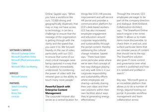 Directory® service and         ease and effectiveness of       of which enable seamless
                               its Microsoft SharePoint       Collaboration                   collaboration across
                               Online environment. This       Seeing the business need        geographies and time zones.
                               will allow CCE to target       and the ability to increase     John Key, Assistant Director
                               the right information to       its communication and           of Communication and
                               the right employee based       collaboration capabilities,     Collaboration Technologies,
                               on roles outlined in SAP.      CCE was able to move            says, “To have one source of
                               By integrating SAP data        very quickly to execute         the truth is very important as
                               into SharePoint sites, CCE     the migration. Lauren           teams start to form across the
                               employees can access           Sayeski, Public Affairs and     globe. You want to be sure
                               data through recognizable      Communications Manager,         you always have the latest
                               Microsoft Office programs,     says, “We had a massive         version of the document
                               giving employees the ability
                                                              change agenda that we were      you’re working on. SharePoint
                               to make information for
     There was huge                                           trying to communicate to        Online makes that possible.”
                               business operations easy
     excitement and                                           the organization. We had
                               to find, share, and update.
     energy around the         Previously, CCE did not
                                                              a lot of objectives with this   knowledge Sharing and
     CCE partnership with      have a common solution
                                                              project, but the two primary    Social networking
     Microsoft. This has       that enabled document
                                                              ones were a better way          CCE’s executive
     been one of the best      management. Documents          to communicate with our         communication prior to its
     IT partner projects CCE   that needed to be shared       employees while at the same     new corporate intranet was
     has experienced and we    with colleagues were housed    time driving effectiveness      historically top-down. With
     have the added value      in shared folders on network   and efficiency.” Content        its Microsoft SharePoint
     of a longer IT roadmap    drives, sent via e-mail, or    management features on          Online intranet solution, it
     with Microsoft....        stored in team rooms, all      SharePoint Online include       now has open dialogue with
     keVin flowerS,            of which were limited in       version management,             employees communicating
     Director of Enabling      access, version control, and   workflow management,            to leadership and with each
     Technologies, CCE         searchability.                 and rights management, all      other. Sayeski says,

40
 