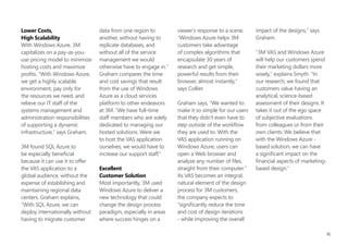 system, providing access to                image processing engine. SQL       off our plate," says Graham.
various components of the                  Azure, as part of the Windows      3M uses Windows Azure
service based on a user’s                  Azure platform, provides           data storage services to          3M VAS and Windows
credentials. 3M used Microsoft             automated management               store image files and analysis    Azure will help our
SQL Azure, a cloud-based                   capabilities, including built-in   generated by the engine,          customers spend their
relational database platform               data protection, self-healing,     and it uses the Queue service     marketing dollars more
that is built on SQL Server                and disaster recovery - crucial    feature to provide users with     wisely.
technologies, to manage the                for protecting customers’ data.    high-performance and near-        Bill SMytH,
images that users upload. SQL              "SQL Azure is of great value       immediate response times          Business Manager, 3M
Azure also is used to deliver              to 3M because it takes the         even when the application is
analytical results from the                database management piece          inundated with high traffic
                                                                              during peak load times.
  figure 2. Diagram of 3M VAS deployed on Windows Azure
                                                                              In short, explains Graham,
                                                                              "With Access Control, we can
                                                                              create a pipeline from the ASP.
                                                                              NET-based interface, to the
                                                                              Queue service, to the VAS
                                                                              engine where the analysis
                                                                              is performed using the
                                                                              algorithms our scientists have
                                                                              developed." (Figure 2.)

                                                                              Currently, VAS helps customers
                                                                              evaluate any number of
                                                                              graphical or photographic
                                                                              images that they choose to

                                                                                                                                         59
 