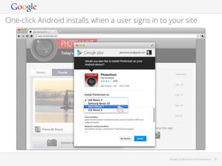 One-click Android installs when a user signs in to your site

Google Conﬁdential and Proprietary

20

 