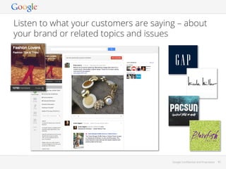 Listen to what your customers are saying – about
your brand or related topics and issues

Google Conﬁdential and Proprietary

45

 