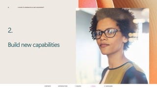 A GUIDE TO GENERATIVE AI WITH MICROSOFT
16
Build new capabilities
2.
CONTENTS 3. SAFEGUARD
2. BUILD
1. UNLOCK
INTRODUCTION
 