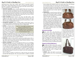 Bag It! A Guide to Handbag Care                                   www.margarets.com         www.margarets.com                   Bag It! A Guide to Handbag Care
ufacturing process. Those with a harder, stiffer surface are generally “painted”               almost nothing will completely restore the smooth, glossy finish. The damaged
leather. Nicer, richly-colored leather items that are extremely soft and supple are            area will still be evident even with the most advanced techniques.
generally an example of “dyed” leather and require more labor intensive mainte-                In our experienced opinion, patent leather is not a good option for handbags (or
nance in comparison to painted leather bags.                                                   shoes) that you intend to use routinely. Many other types of leather finishes will
• PAINTED LEATHER creates a smooth, polished finish and is the easiest to                      provide better durability over time. But patent
   maintain or refurbish if it becomes necessary. This type of leather is durable, repels      leather accessories sure do look classy for BEFORE
   stains, and is generally more difficult to get dirty than dyed leather bags. Stains         special events.
   such as oil or ink can still embed themselves into a painted leather handbag, and        • EMBOSSING is a pressed treatment which uses
   require professional cleaning or repainting to cover stains that can’t be completely        a die to reproduce the look of grains and other
   removed. Painted leather can be wiped with a damp cloth if you need to remove               patterns seen on the leather surfaces. A “natural”
   surface dirt. But this won’t help oil-based stains.                                         reptile grain can be embossed on smooth leather
• DYED LEATHER absorbs moisture, soil, stains, and spills, which easily                        to give it the effect of a reptile skin.
   change its color. Each time a stain is cleaned, the area may also need to be                Cleaning soiled embossed handbags required
   touched up and redyed to match the rest of the leather. To make it even more                special care because the pressure and effort
   difficult, a nice handbag could contain both painted and dyed leathers, in addi-            needed to remove stains and discoloration may
   tion to having a contrasting fabric interior.                                               also reduce the depth of the embossing. In addi-
• ANTIQUED LEATHER creates a mottled, mellow, smooth finish. Grain is                          tion, cleaning chemicals and soaps penetrate into
   accentuated by deliberate shrinking of the leather during processing. Again, the            the embossed texture differently in different areas
   wrong cleaning process may cause the bag to lose its unique finish.                         of the handbag, depending on how much use or
                                                                                               rubbing it’s received. This can actually change the
• SUEDE is a treatment done to There are so many different possibilities, that                 depth of color in different areas of the handbag.
   the inside of a skin and has a            Margaret’s recommends you let our                 The cleaning technician must be very careful
   velvet, napped finish. Suede has experienced professionals care for your favorite           with embossed bags.
   no natural protective barrier leather handbags. We don’t recommend any
   and is very prone to soiling and home remedies for designer labels because of                                                                   This Prada bag, sent to us from
                                                                                            IMITATION LEATHERS                                     London, was unwittingly used as
   staining. An extremely delicate               the investment you’ve made.
   dyed suede is susceptible to
   scuffing, and being flattened by wear. It is easily ruined if it is rubbed too hard.     P    lastics, vinyl, PVC, and polyurethane are a receptacle for beer at a concert
                                                                                                 often used to imitate leather, patent leather, and then later washed in a
                                                                                            suede, and straw textures. Since manufacturers washing machine. As with
   Although it is often time-consuming to clean, and some loss of its original color
   may occur in the process, most suede handbags can look excellent after cleaning,         are not required to put content or care labels on many suede handbags, the
   providing the nap of the suede is in good condition.                                     their purses, it can be difficult to really know cleaning and restoration process
                                                                                            what it’s made of. These man-made materials are required re-dyeing it.
• NUBUCK is similar in look and feel to suede but is actually a process done to             often more difficult to clean than real leathers.
   the outside of a skin. Its surface has been dyed, buffed and brushed to create a                                                                                         AFTER
                                                                                            PVC is especially prone to permanent staining.
   soft, velvety effect. Because the protective surface has been removed, it is also        Depending on the cost of a bag, it may or may
   difficult to maintain and easily damaged.                                                not be worth the expense of professional cleaning.
• PATENT LEATHER is the extremely high gloss finish you see on handbags.
   During the final steps of tanning, a varnish, lacquer or vinyl coating is applied        FABRICS & OTHER MATERIALS
   to leather to achieve the glossy effect. It’s described as “chic, elegant, classy &
   sexy” by many, and “touted” for how “easy” it is to keep looking good. In reality,
   it can be hard to maintain its appearance, and even harder or impossible to
                                                                                            P   ractically every fabric used to make a garment
                                                                                                can also be found in a handbag or its lining.
                                                                                            The cleaning techniques used on these materials
   recover the finish once it’s dulled, damaged or scuffed. If simple cleaning is           are much the same as those used on the same
   needed, wipe it with a soft cloth after every use. Be very careful to not scratch        materials when they occur in clothing. Other
   the surface while wiping. To prevent dye transfer, do not store touching other           common materials are:
   items (see page 16).
                                                                                            • STRAW: willow and wicker are real straw;
   Never use grease or Vaseline. It will shine for a while and then start destroying          Pontova, synthetic straw; Toyo, crocheted paper
   the finish and collecting dust. Also, once patent leather is scuffed or scratched,         straw.
FashionableCare™                           6                             Summer 2009        FashionableCare™                          7                           Summer 2009
 