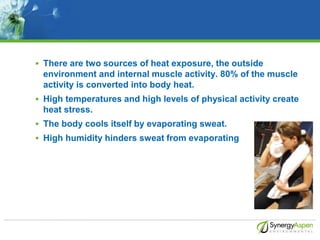  There are two sources of heat exposure, the outside
environment and internal muscle activity. 80% of the muscle
activity...