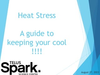 Heat Stress
A guide to
keeping your cool
!!!!
August 27, 2023
 