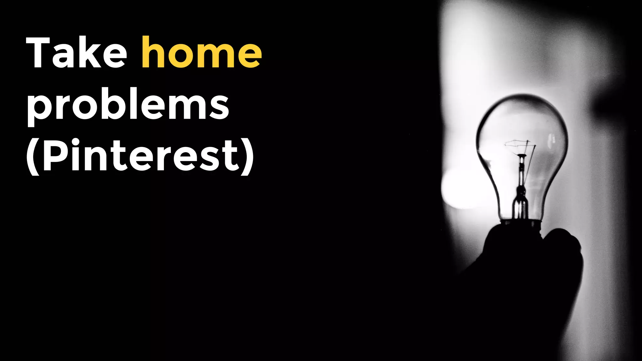 Take home
problems
(Pinterest)
 