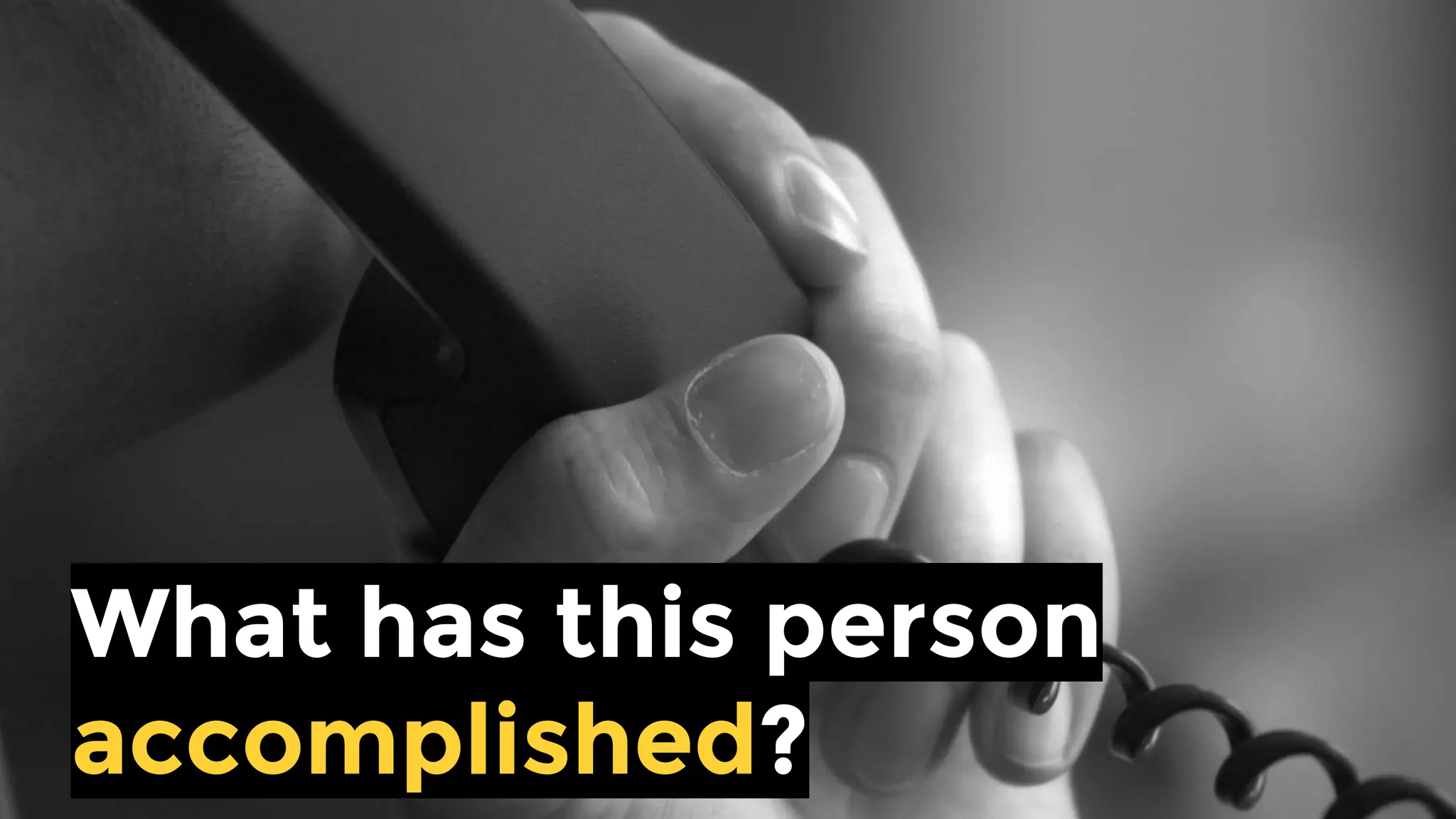 What has this person
accomplished?
 