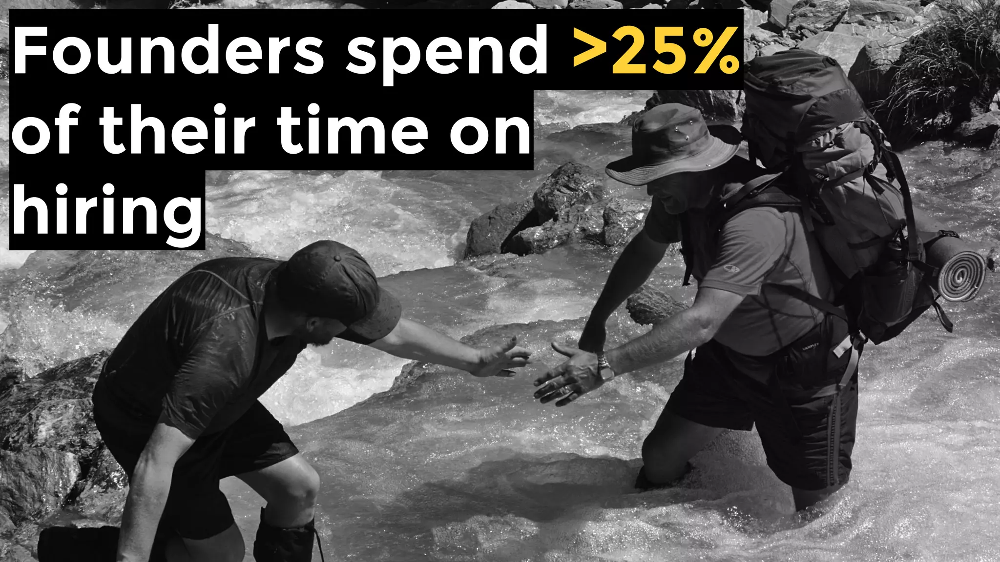 Founders spend >25% of
their time on hiring
 