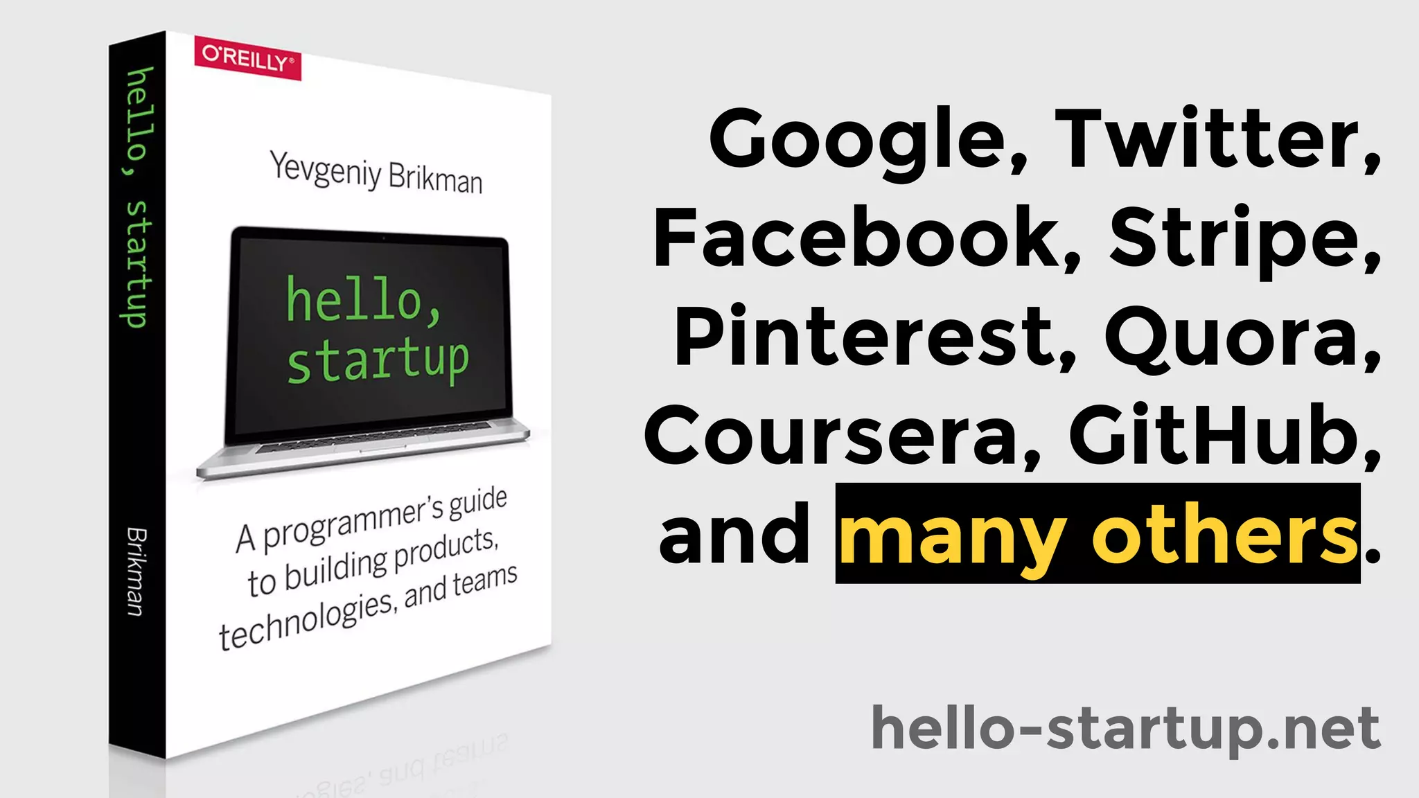 Google, Twitter,
Facebook, Stripe,
Pinterest, Quora,
Coursera, GitHub,
and many others.
hello-startup.net
 