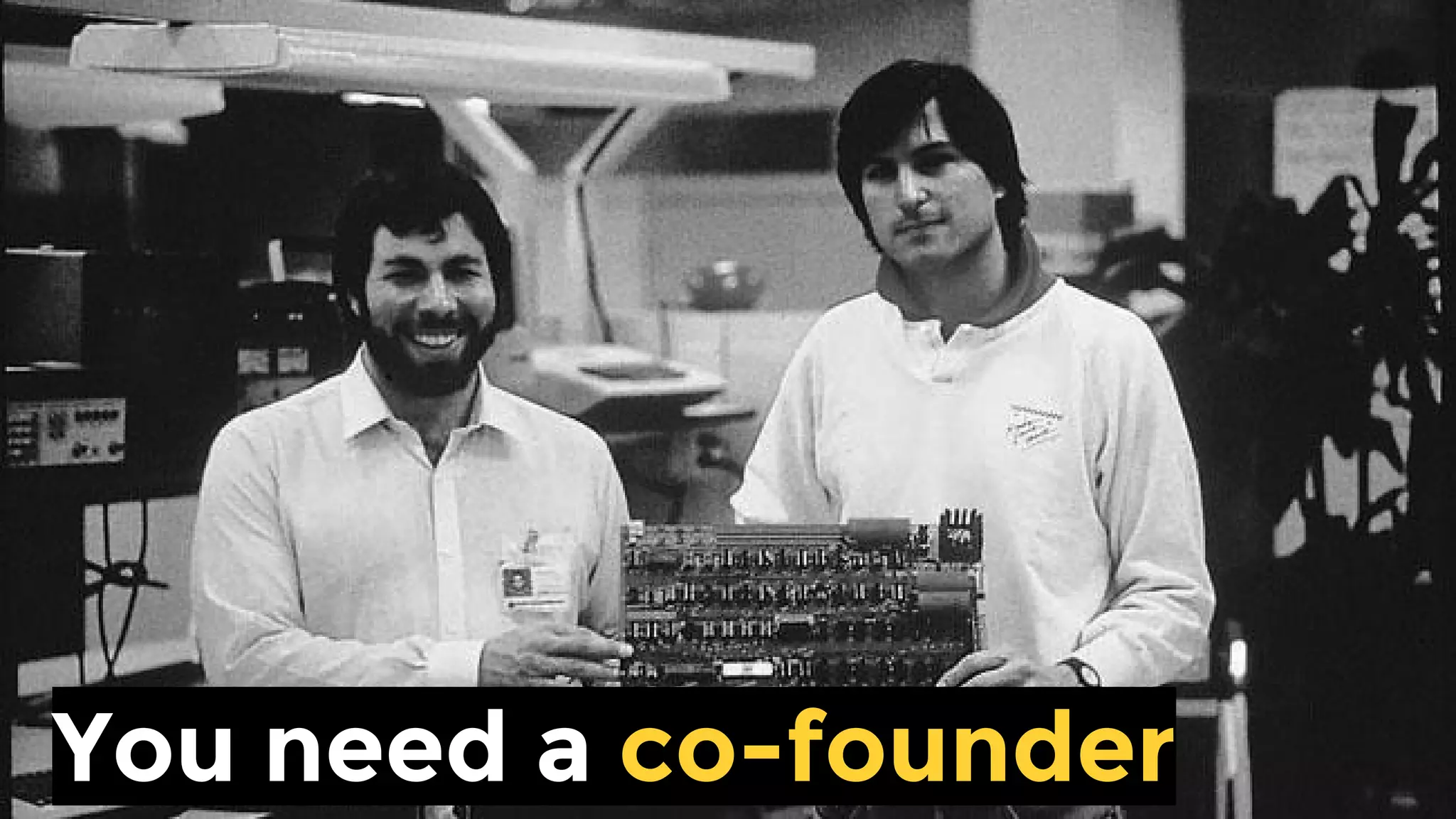 You need a co-founder
 