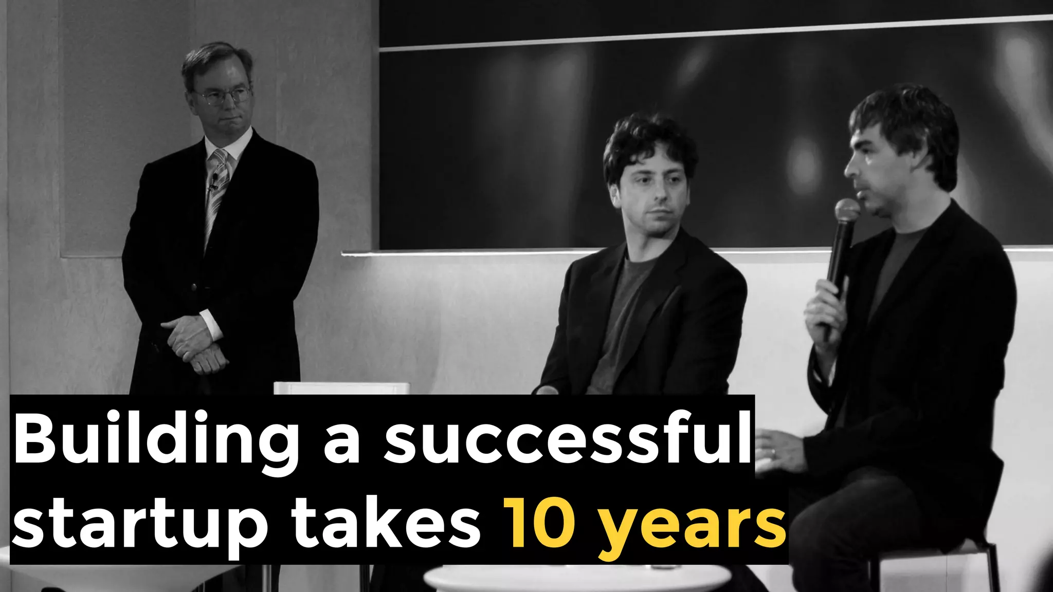 Building a successful
startup takes 10 years
 