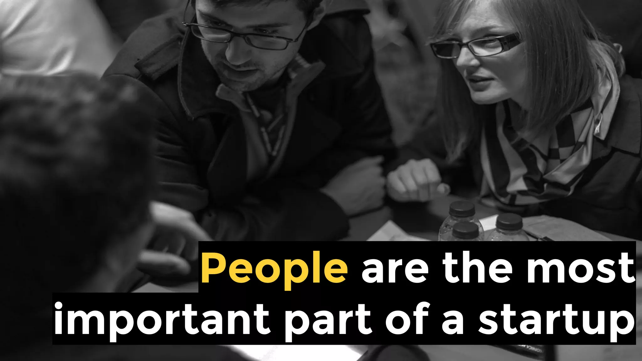 People are the most
important part of a startup
 
