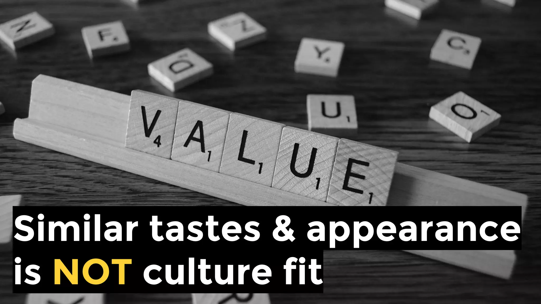 Similar tastes & appearance
is NOT culture fit
 