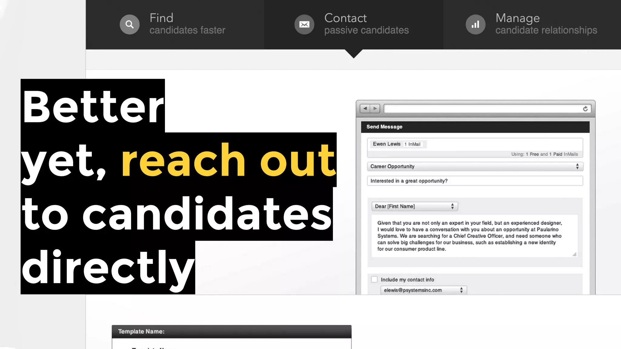 Better yet, reach
out to candidates directly
 