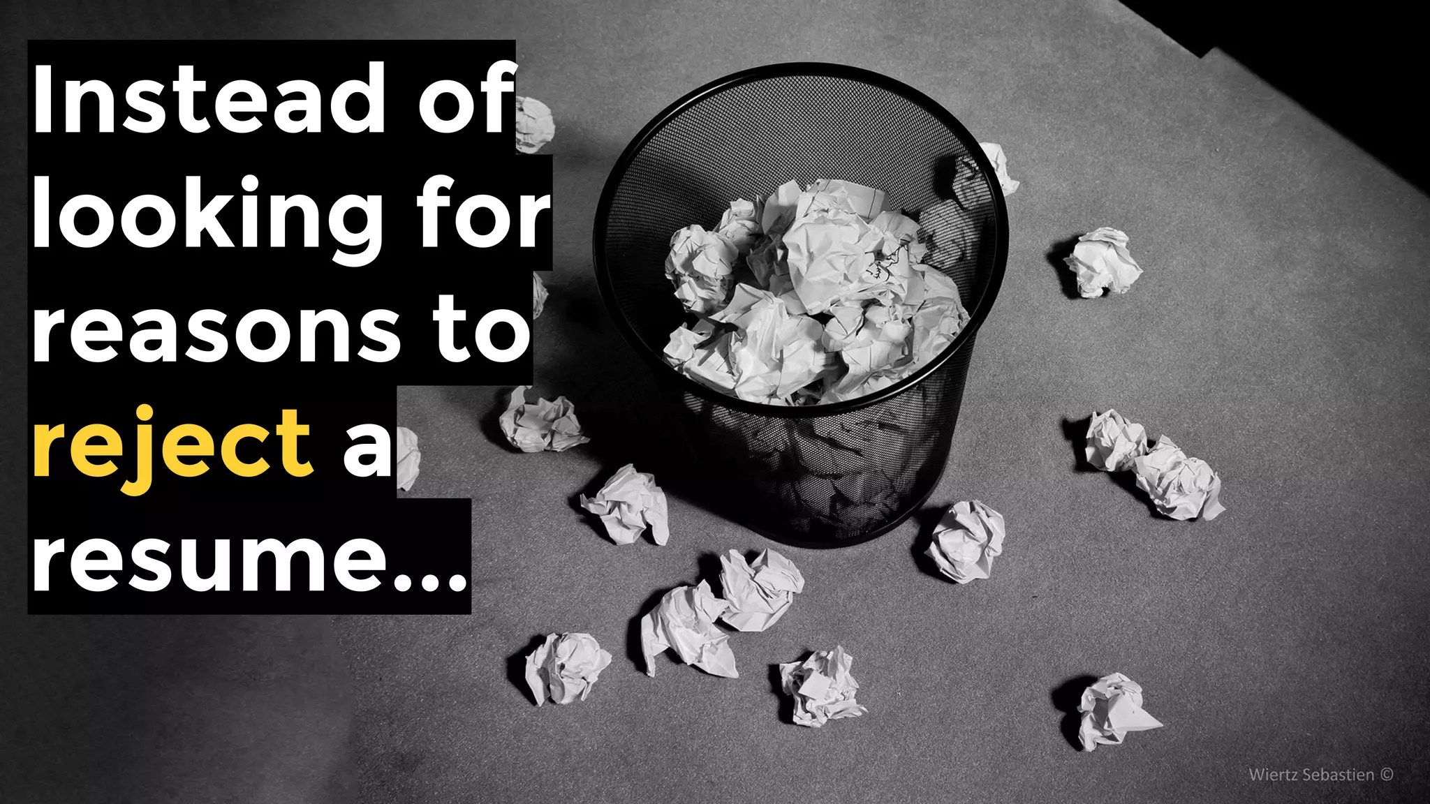 Instead of
looking for
reasons to
reject a resume...
 