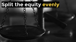 Split the equity evenly
 