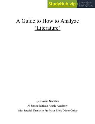 A Guide to How to Analyze
‘Literature’
By: Husain Necklace
Al Jamea Saifiyah Arabic Academy
With Special Thanks to Professor Erick Oduor Opiyo
 