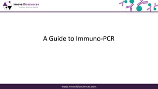 www.innovabiosciences.com
A Guide to Immuno-PCR
 