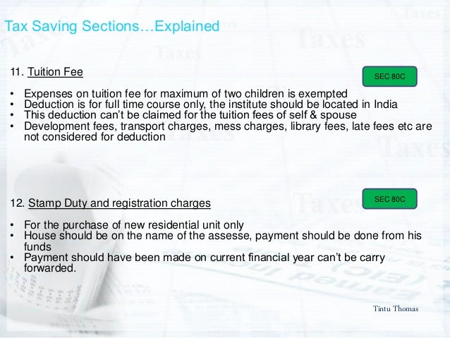 Tintu Thomas
Tax Saving Sectionsâ€¦Explained
11. Tuition Fee
â€¢ Expenses on tuition fee for maximum of two children is exempt...