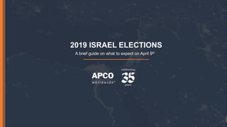 2019 ISRAEL ELECTIONS
A brief guide on what to expect on April 9th
 