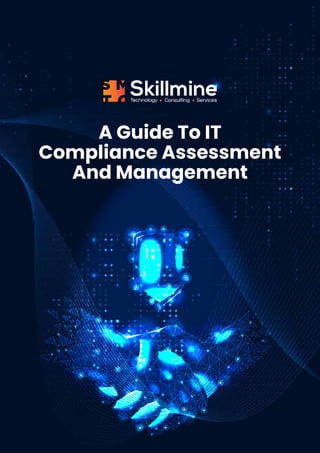 A Guide To IT
Compliance Assessment
And Management
 