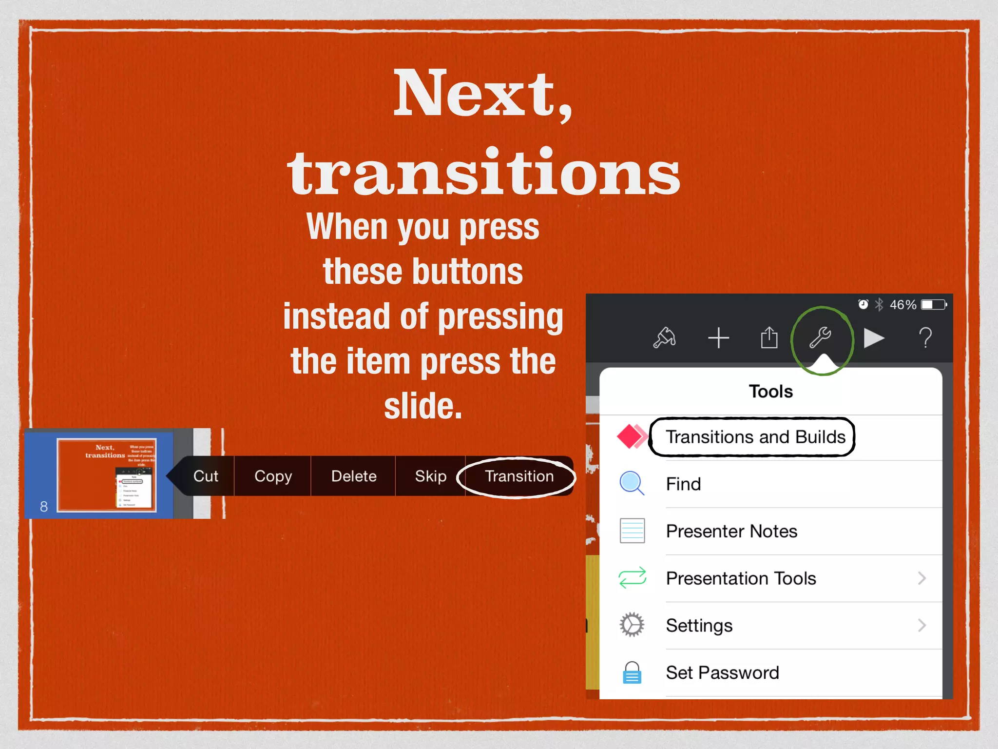 Next,
transitions
When you press
these buttons
instead of pressing
the item press the
slide.