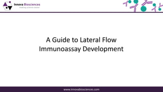 www.innovabiosciences.com
A Guide to Lateral Flow
Immunoassay Development
 