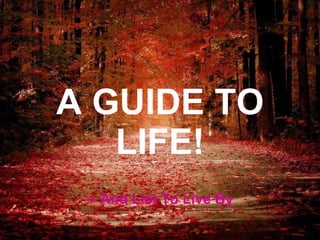 A GUIDE TO LIFE! -- And List To Live By 
