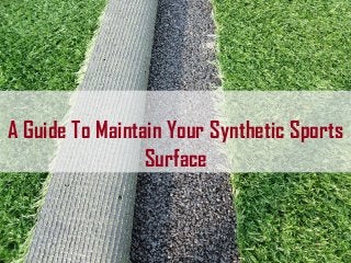 A Guide To Maintain Your Synthetic Sports
Surface
 