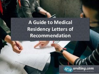 A Guide to Medical
Residency Letters of
Recommendation
 