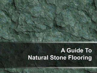 A Guide To
Natural Stone Flooring
 