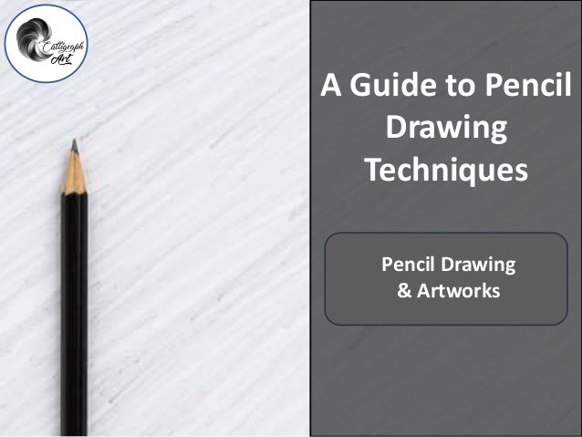 A Guide to Pencil
Drawing
Techniques
Pencil Drawing
& Artworks
 