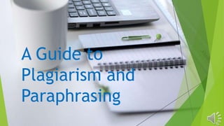 A Guide to
Plagiarism and
Paraphrasing
 