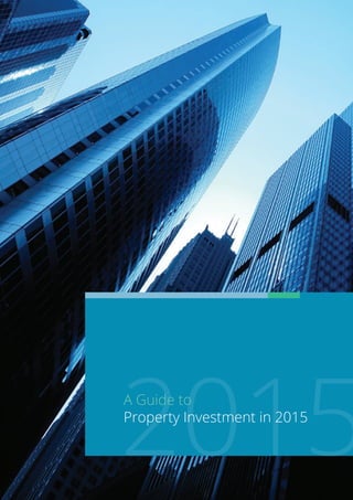 2015
A Guide to
Property Investment in 2015
 