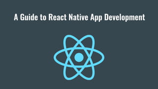A Guide to React Native App Development
 