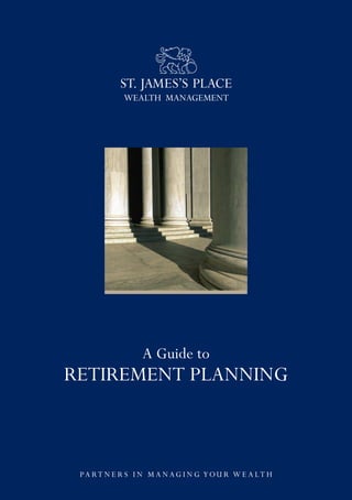 1
PA RT N E R S I N M A N AG I N G YOU R W E A LT H
A Guide to
RETIREMENT PLANNING
PA RT N E R S I N M A N AG I N G YOU R W E A LT H
 