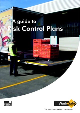 A guide to
Risk Control Plans
A guide to
Risk Control Plans
 
