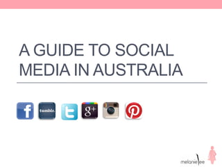 A GUIDE TO SOCIAL
MEDIA IN AUSTRALIA
 