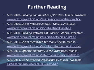 • ADB. 2008. Building Communities of Practice. Manila.
www.adb.org/publications/building-communities-practice
• ——. 2009. ...